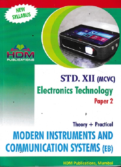 ELECTRONICS TECHNOLOGY (MCVC) Theory + Practical Paper- 2 Std. XII / Std. 12 (MODERN INSTRUMENTS AND COMMUNICATION SYSTEMS- EB) | HDM Publication