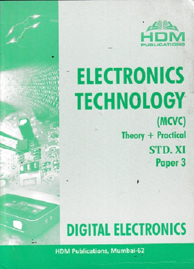 ELECTRONICS TECHNOLOGY (MCVC) Theory + Practical Paper- 3 Std. XI / Std. 11 (DIGITAL ELECTRONICS) | HDM Publication