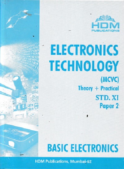 ELECTRONICS TECHNOLOGY (MCVC) Theory + Practical Paper 2 Std. XI / Std. 11 (BASIC ELECTRONICS) | HDM Publication
