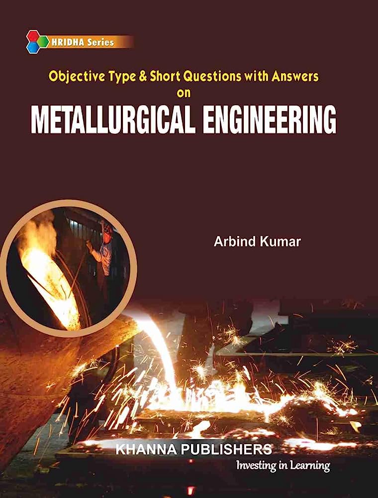 Objective Type & Short Questions With Answers On METALLURGICAL ENGINEERING | ARBIND KUMAR | Khanna Publishers