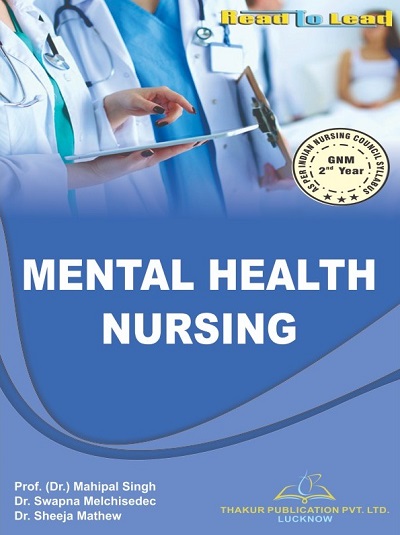 MENTAL HEALTH NURSING (GNM 2nd Year) | DR. MAHIPAL SINGH, DR. SWAPNA MELCHISEDEC, SHEEJA MATHEW | Thakur
