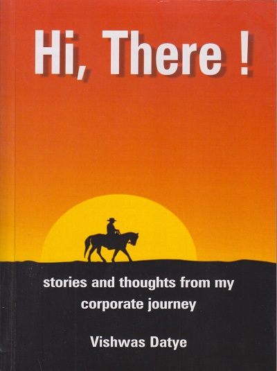 Hi, There! - Stories and Thoughts from my Corporate Journey - Vishwas Datye