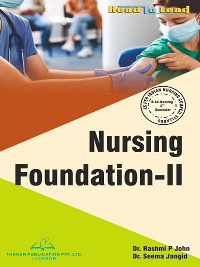 NURSING FOUNDATION-II (B.Sc. Nursing Sem 2) | DR. RASHMI P. JOHN, DR. SEEMA JANGID | Thakur
