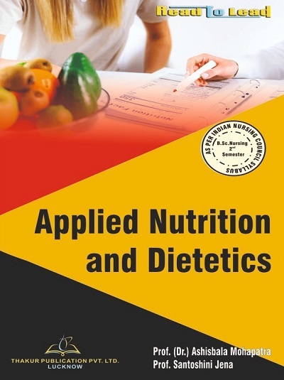 APPLIED NUTRITION AND DIETETICS (B.Sc. Nursing Sem 2) | DR. ASHISBALA MOHAPATRA, PROF. SANTOSHINI JENA | Thakur