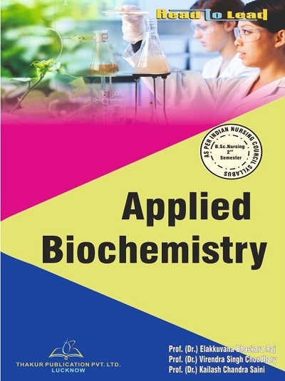 APPLIED BIOCHEMISTRY (B.Sc. Nursing Sem 2) | DR. ELAKKUVANA BHASKARA RAJ, DR. VIRENDRA SINGH CHOUDHARY, DR. KAILASH CHANDRA SAINI | Thakur