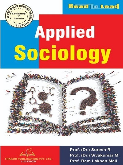 APPLIED SOCIOLOGY (B.Sc. Nursing Sem 1) | DR.SURESH R., DR. SIVAKUMAR M, DR.RAM LAKHAN MALI | Thakur