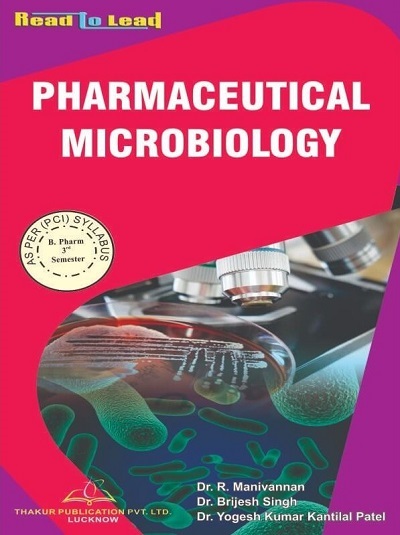 PHARMACEUTICAL MICROBIOLOGY (B.Pharm Sem 3) PCI | DR. R. MANIVANNAN, DR. BRIJESH SINGH, DR. YOGESH KUMAR KANTILAL PATEL | Thakur