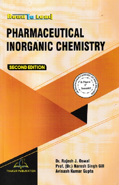 PHARMACEUTICAL INORGANIC CHEMISTRY (B.Pharm Sem 1) PCI | DR. RAJESH J. OSWAL, DR. NARESH SINGH GILL, DR. MUKESH KUMAR KUMAWAT | Thakur
