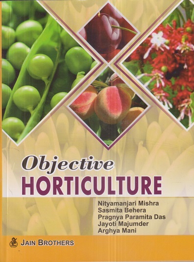 OBJECTIVE HORTICULTURE | NITYAMANJARI MISHRA, SASMITA BEHERA, PRAGNYA PARAMITA DAS, JAYOTI MAJUMDER, ARGHYA MANI | Jain Brothers