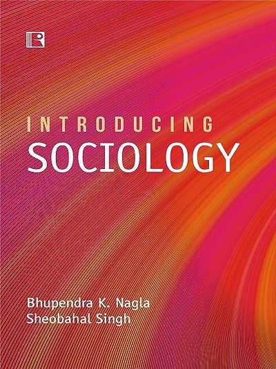 INTRODUCING SOCIOLOGY | BHUPENDRA K. NAGLA, SHEOBAHAL SINGH | Rawat