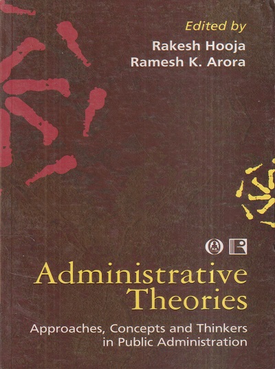 ADMINISTRATIVE THEORIES (Approaches, Concepts And Thinkers In Public Administration) | RAKESH HOOJA, RAMESH K. ARORA | Rawat