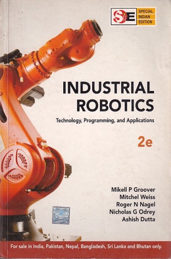 INDUSTRIAL ROBOTICS | MIKELL P. GROOVER , MITCHEL WEISS , ROGER N. NAGEL , NICHOLAS G. ODREY , ASHISH DUTTA | McGraw Hill