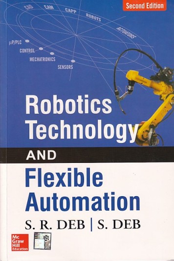 ROBOTICS TECHNOLOGY AND FLEXIBLE AUTOMATION | S.R DEB , S. DEB | McGraw Hill
