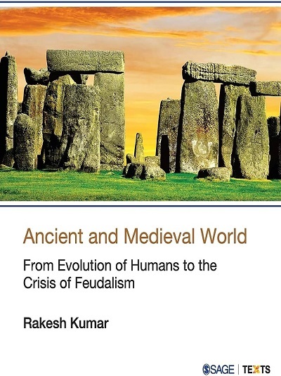 ANCIENT AND MEDIEVAL WORLD (From Evolution of Humans to the Crisis of Feudalism) | RAKESH KUMAR | Sage