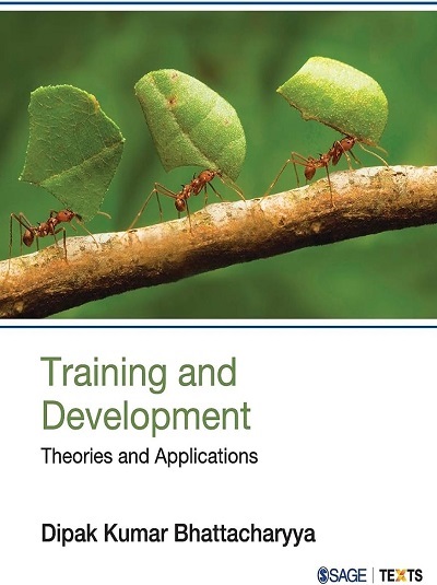 TRAINING AND DEVELOPMENT (Theories and Applications) | DIPAK KUMAR BHATTACHARYYA | Sage