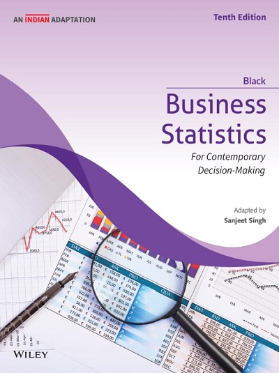 BUSINESS STATISTICS for Contemporary Decision-Making | KEN BLACK, SANJEET SINGH | Wiley
