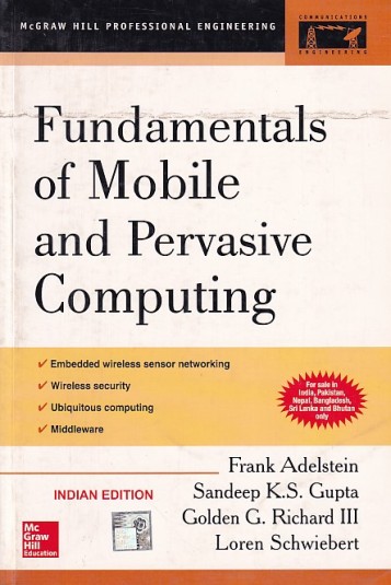 FUNDAMENTALS OF MOBILE AND PERVASIVE COMPUTING | FRANK ADELSTEIN , SANDEEP K. S. GUPTA , GOLDEN G. RICHARD III, LOREN SCHWIEBERT | McGraw Hill