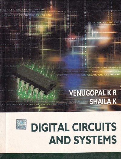 DIGITAL CIRCUITS AND SYSTEMS | VENUGOPAL K. R. , SHAILA K | McGraw Hill