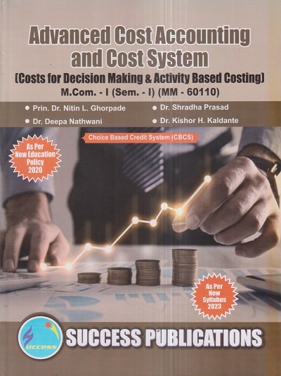 ADVANCED COST ACCOUNTING AND COST SYSTEM (Costs For Decision Making & Activity Based Costing) M.Com.-I (Sem. I) 2023 | SUCCESS PUBLICATIONS