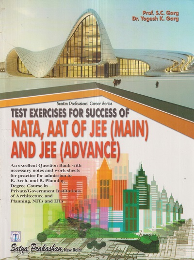 TEST EXERCISES For SUCCESS Of NATA, AAT Of JEE (MAIN) & JEE (ADVANCED) | PROF. S.C. GARG, DR. YOGESH K. GARG | Satya Prakashan