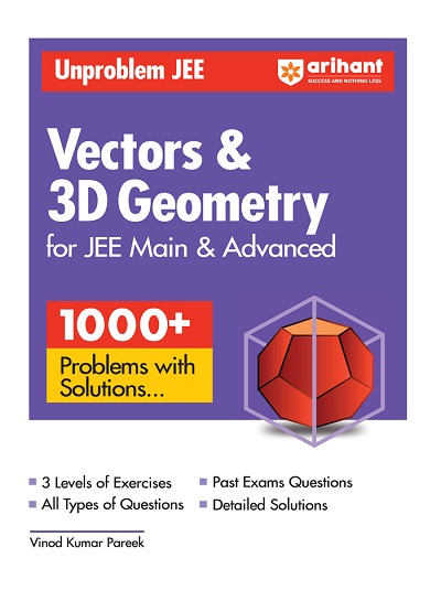 UNPROBLEM JEE VECTORS & 3D GEOMETRY For JEE Main & Advanced (1000+ Problems With Solutions) | VINOD KUMAR PAREEK | Arihant Publications