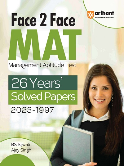Face To Face MAT (Management Aptitude Test) 26 Years Solved Papers (2023-1997) | BS SIJWALI, AJAY SINGH | Arihant Publications