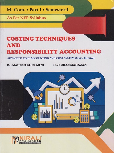 COSTING TECHNIQUES AND RESPONSIBILITY ACCOUNTING - Advanced Cost Accounting and Cost System (Major Elective) (M.Com. Part - I : Semester - I)