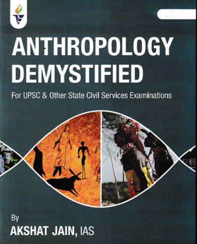 ANTHROPOLOGY DEMYSTIFIED (For UPSC And Other State Civil Services Examination) | AKSHAT JAIN | JICE IAS Academy