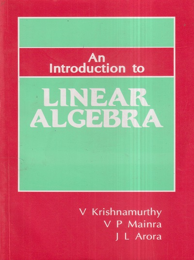 INTRODUCTION TO LINEAR ALGEBRA | V. KRISHNAMURTHY, V.P. MAINRA, J.L. ARORA | East West Press