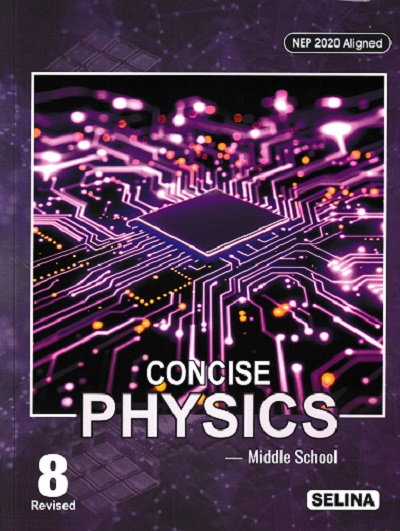 CONCISE PHYSICS (Middle School) Class 8th | S.S. SHOME, DR. R.P. GOYAL | Selina