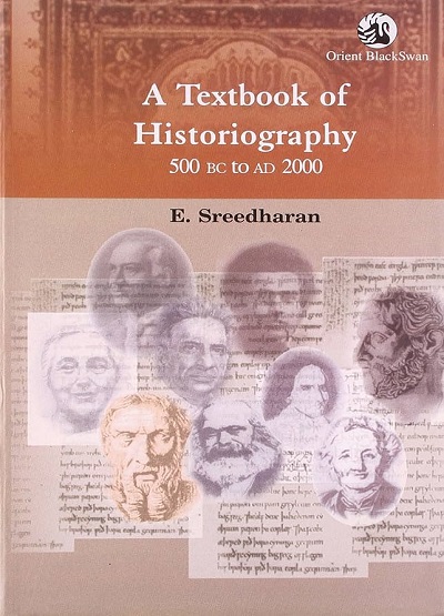 A TEXTBOOK OF HISTORIOGRAPHY (500 BC To AD 2000) | E. SREEDHARAN | Orient BlackSwan