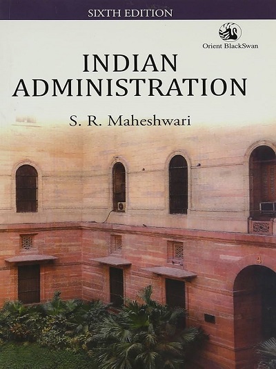 INDIAN ADMINISTRATION | S.R. MAHESHWARI | Orient BlackSwan