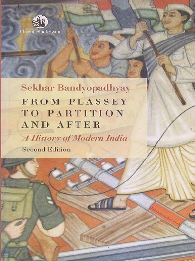 FROM PLASSEY TO PARTITION AND AFTER (A History Of Modern India) | SEKHAR BANDYOPADHYAY | Orient BlackSwan