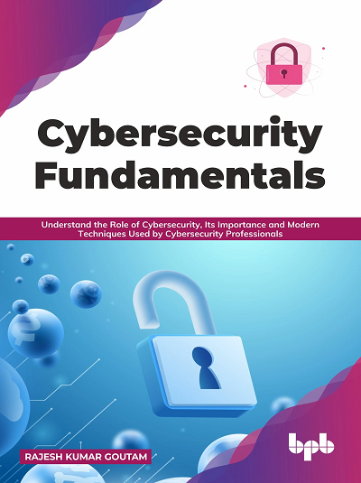 CYBERSECURITY FUNDAMENTALS | RAJESH KUMAR GOUTAM | BPB