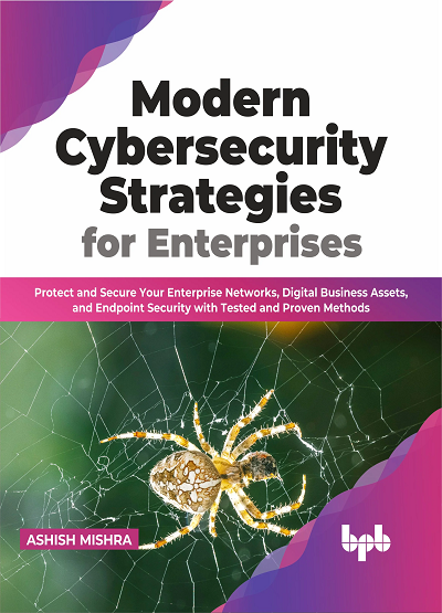 MODERN CYBERSECURITY STRATEGIES FOR ENTERPRISES | ASHISH MISHRA | BPB