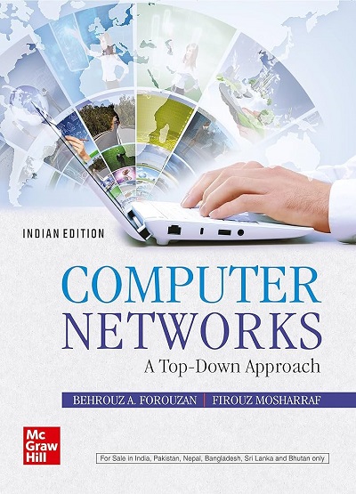 COMPUTER NETWORKS (A Top Down Approach) | BEHROUZ A. FOROUZAN, FIROUZ MOSHARRAF | McGraw Hill