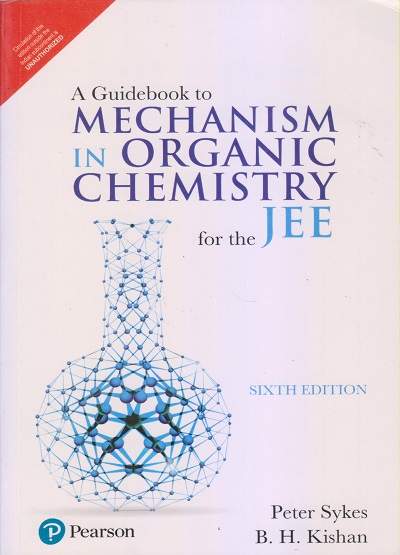 A GUIDEBOOK TO MECHANISM IN ORGANIC CHEMISTRY For The JEE | PETER SYKES, B.H. KISHAN | Pearson