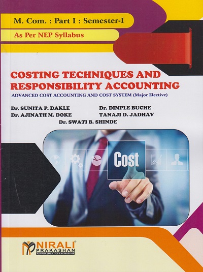 COSTING TECHNIQUES AND RESPONSIBILITY ACCOUNTING - Advanced Cost Accounting and Cost System (Major Elective) (M.Com. Part - I : Semester - I)