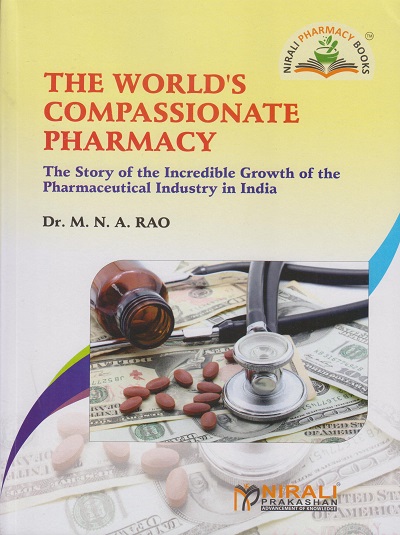 THE WORLD'S COMPASSIONATE PHARMACY – The Story of the Incredible Growth of the Pharmaceutical Industry in India