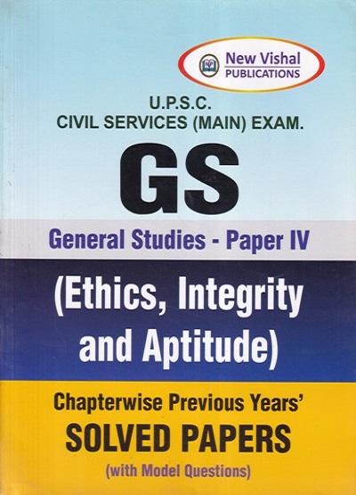 UPSC Main GENERAL STUDIES Paper-IV (Ethics Integrity and Aptitude) Chapterwise Solved Papers | ADITYA ARYA, ALKA SHARMA | New Vishal