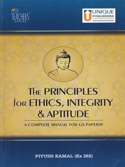 THE PRINCIPLES FOR ETHICS, INTEGRITY & APTITUDE | PIYUSH KAMAL | Unique Publishers