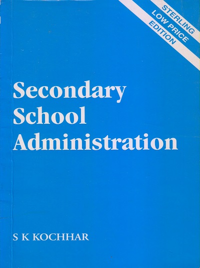 SECONDARY SCHOOL ADMINISTRATION | S.K. KOCHHAR | Sterling
