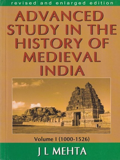 ADVANCED STUDY IN THE HISTORY OF MEDIEVAL INDIA (1000-1526) Vol. 1 | J.L. MEHTA | Sterling