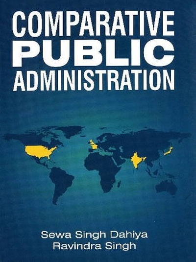 COMPARATIVE PUBLIC ADMINISTRATION | SEWA SINGH DAHIYA, RAVINDRA SINGH | Sterling