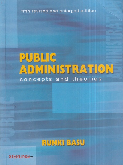 PUBLIC ADMINISTRATION (Concepts And Theories) | RUMKI BASU | Sterling