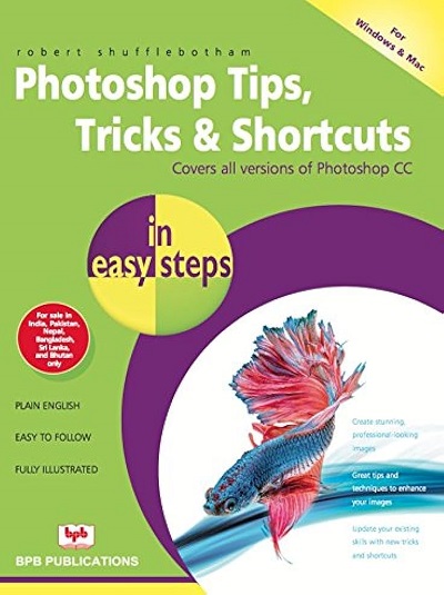 PHOTOSHOP TIPS, TRICKS & SHORTCUTS In Easy Steps | ROBERT SHUFFLEBOTHAM | BPB