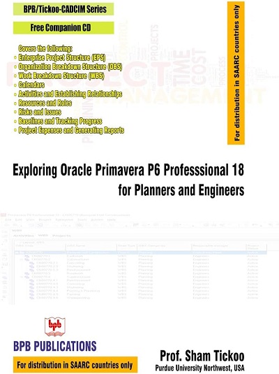 EXPLORING ORACLE PRIMAVERA P6 PROFESSIONAL 18 For Planners And Engineers | Prof. SHAM TICKOO | BPB