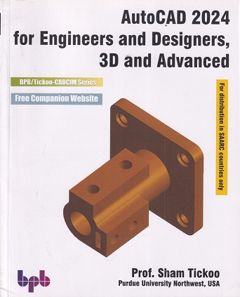 AUTOCAD 2024 For Engineers And Designers, 3D And Advanced | Prof. SHAM TICKOO | BPB