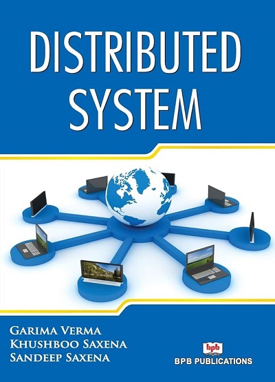 DISTRIBUTED SYSTEM | GARIMA VERMA, KHUSHBOO SAXENA, SANDEEP SAXENA | BPB