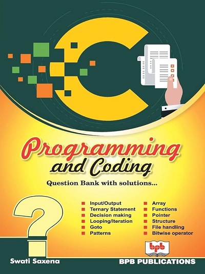 C PROGRAMMING AND CODING Question Bank With Solutions | SWATI SAXENA | BPB